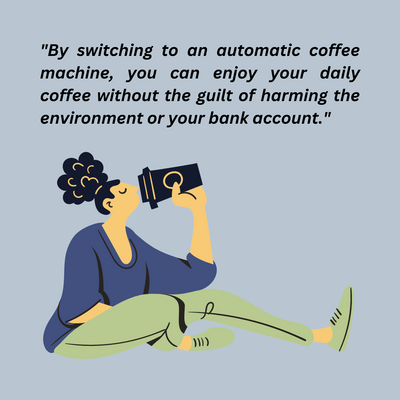 How am Automatic Coffee  Machine will Help You Save the Planet and Your Wallet!